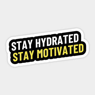 Stay Hydrated, Stay Motivated Sticker